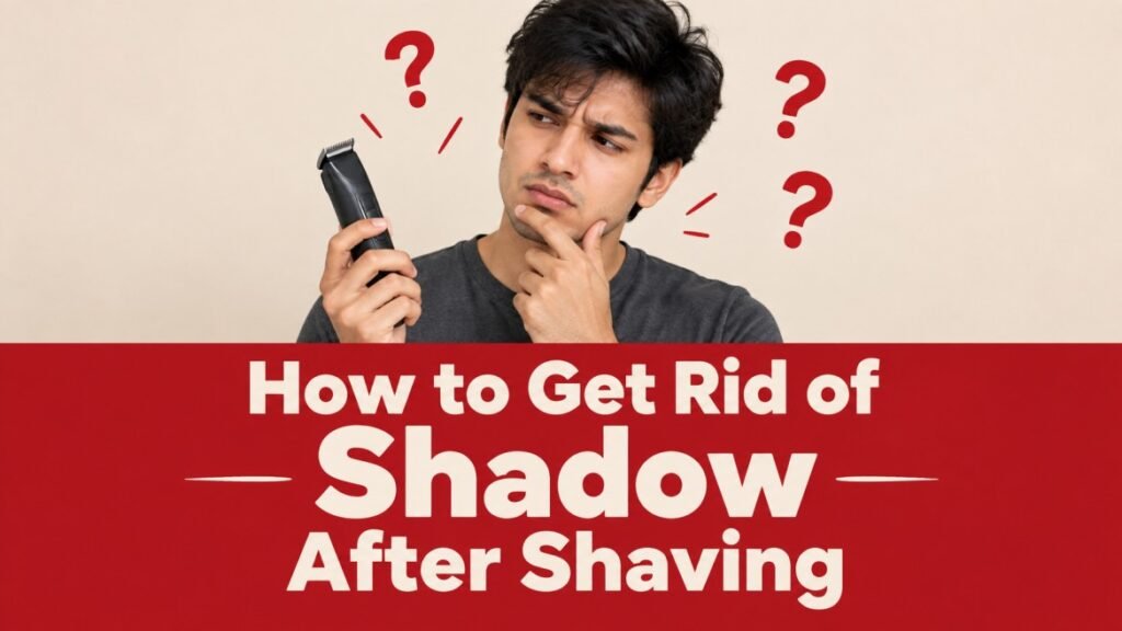 How to Get Rid of Shadow After Shaving | 8 Easy Ways